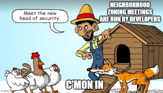 Neighborhood Meetings, the Fox is Guarding the Hen House
