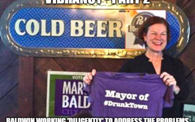 Mary-Ann Baldwin, proud to be Mayor of Drunktown, now concerned and “working diligently” to stop the drunks. Except …